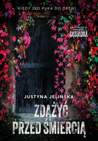Zdążyć przed śmiercią - Justyna Jelińska - ebook + audiobook + książka