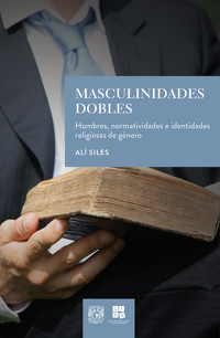 Masculinidades dobles. Hombres, normatividades e identidades religiosas de género - Alí Siles - ebook