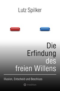 Die Erfindung des freien Willens - Lutz Spilker - ebook