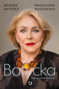 Batycka. Gorzki smak sukcesu - Bożena Batycka, Magdalena Kuszewska - ebook + audiobook + książka
