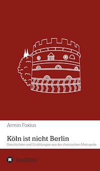 Köln ist nicht Berlin - Armin Foxius - ebook