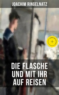Joachim Ringelnatz: Die Flasche und mit ihr auf Reisen - Joachim Ringelnatz - ebook