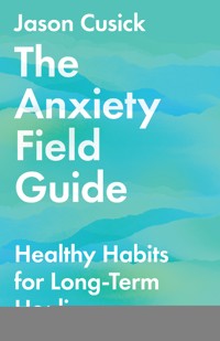The Anxiety Field Guide - Jason Cusick - ebook