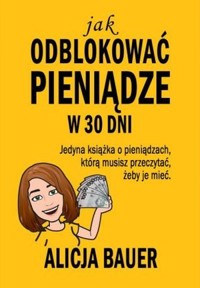 Jak odblokować pieniądze w 30 dni - Alicja Bauer - audiobook + książka