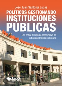 Políticos gestionando instituciones públicas - José Juan Santonja Lucas - ebook