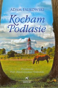 Kocham Podlasie - Falkowski Adam - książka