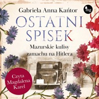 Ostatni spisek. Mazurskie kulisy zamachu na Hitlera - Gabriela Anna Kańtor - ebook + audiobook