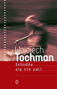 Schodów się nie pali - Wojciech Tochman - ebook + książka