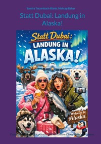 Statt Dubai: Landung in Alaska! - Sandra Terzenbach-Blank - ebook