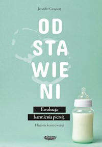 Odstawieni Ewolucja karmienia piersią historia kontrowersji - Grayson Jennifer - książka