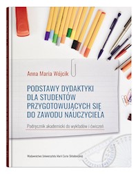 Podstawy dydaktyki dla studentów przygotowujących się do zawodu nauczyciela. - Wójcik Anna Maria - książka