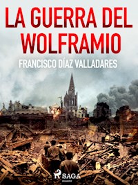 La guerra del wolframio - Francisco Díaz Valladares - ebook