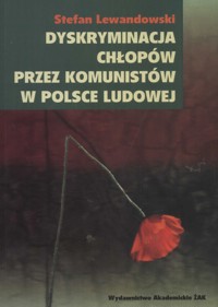 Dyskryminacja chłopów przez komunistów w Polsce Ludowej - Lewandowski Stefan - książka
