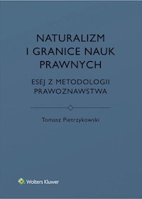 Naturalizm i granice nauk prawnych - Tomasz Pietrzykowski - książka