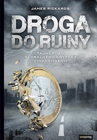 Droga do ruiny Tajny plan globalnego kryzysu finansowego - James Rickards - książka