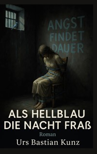 Als Hellblau die Nacht fraß - Urs Bastian Kunz - ebook