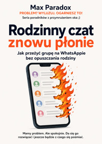 Rodzinny czat znowu płonie - Jak przeżyć grupę na WhatsAppie bez opuszczania rodziny - Max Paradox - ebook