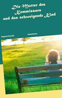 Die Mutter des Kommissars und das schweigende Kind - Margarete Bertschik - ebook