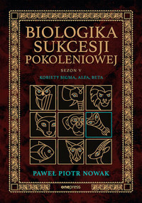 Biologika Sukcesji Pokoleniowej. Sezon 5. Kobiety Sigma, Alfa, Beta - Paweł Piotr Nowak - książka