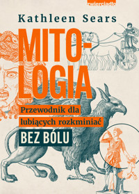 Mitologia. Przewodnik dla lubiących rozkminiać bez bólu - Kathleen Sears - ebook + książka