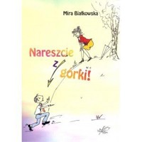 Nareszcie z górki - Mira Białkowska - ebook + książka