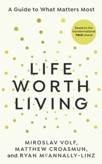 Life Worth Living - Volf Miroslav, Croasmun Matthew, McAnnally-Linz Ryan - książka