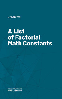 A List of Factorial Math Constants - (anonymous) - ebook