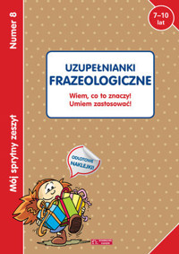 Mój sprytny zeszyt 8. Uzupełnianki frazeologiczne. Wiem co to znaczy! Umiem zastosować! - zbiorowa praca - książka