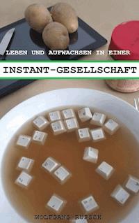 Leben und Aufwachsen in einer Instant Gesellschaft - Wolfgang Rupsch - ebook