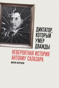 Диктатор, который умер дважды: Невероятная история Антониу Салазара - Марко Феррарі - ebook