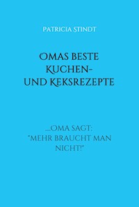 Omas beste Kuchen- und Keksrezepte - Patricia Stindt - ebook