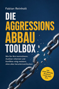 Die Aggressionsabbau Toolbox: Wie Sie Wut kontrollieren, Auslöser erkennen und Konflikte ruhig meistern, ohne alles herunterzuschlucken - inkl. STOP-Methode, Wutkurve, 7-Tage-Start uvm. - Fabian Reinholt - ebook