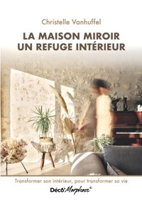La maison miroir refuge intérieur - Christelle Vanhuffel - ebook