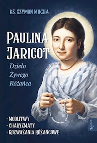 Paulina Jaricot Dzieło Żywego Różańca - Mucha Szymon - książka