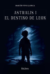 Astralis I. El destino de Leon - Martín Vivo Llorca - ebook