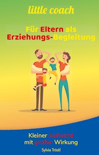 Litte coach - Für Eltern als Erziehungs-Begleitung - Sylvia Tröstl - ebook