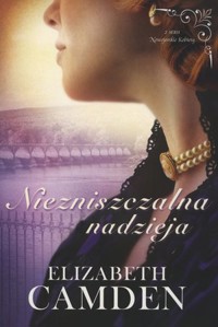 Niezniszczalna nadzieja. Seria Nowojorskie Kobiety. Tom 3 - Elizabeth Camden - książka