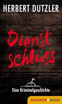 Dienstschluss. Eine Kriminalgeschichte - Herbert Dutzler - ebook