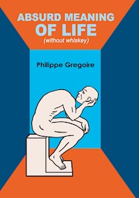 Absurd meaning of life (without whiskey) - Philippe Gregoire - ebook
