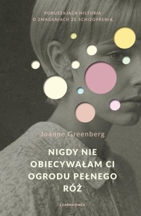Nigdy nie obiecywałam ci ogrodu pełnego róż - Greenberg Joanne - ebook + książka