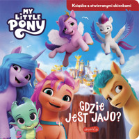 Gdzie jest jajo? My Little Pony. Nowe pokolenie. Książka z otwieranymi okienkami - zbiorowa praca - książka