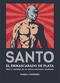 Santo. El enmascarado de plata - Álvaro Arturo Fernández Reyes - ebook