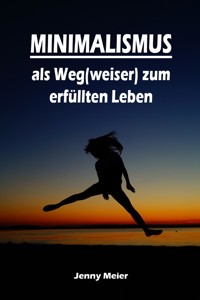 Minimalismus als Weg(weiser) zum erfüllten Leben - Jenny Meier - ebook