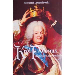 Król Polonus Stanisław Leszczyński - Krzysztof Lewandowski - książka