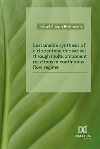 Sustainable synthesis of ciclopentene derivatives through multicomponent reactions in continuous flow regime - Yoisel Bueno Broterson - ebook
