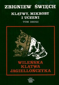 Klątwy, mikroby i uczeni. Tom 2. Wileńska klątwa Jagiellończyka - Zbigniew Święch - ebook
