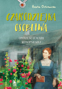Czarodziejka osobliwa. Opowieść o Marii Konopnickiej - Beata Ostrowicka - książka