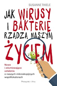 Jak wirusy i bakterie rządzą naszym życiem. - Thiele Susanne - książka