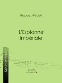 L'Espionne impériale - Hugues Rebell - ebook