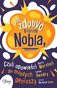 Jak zdobyć Nagrodę Nobla, czyli opowieści dla młodych geniuszy - Barry Marshall, Lorna Hendry - ebook